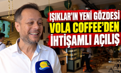 Işıklar'ın yeni gözdesi Vola Coffee'den ihtişamlı açılış
