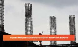 İnşaatta Maliyet Baskısı Büyüyor: Sektörde Yeni Dönem Başlıyor!