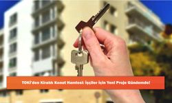TOKİ’den Kiralık Konut Hamlesi: İşçiler İçin Yeni Proje Gündemde!