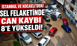 İstanbul ve Kocaeli'deki sel felaketinde can kaybı 8'e yükseldi!