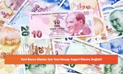 Kart Borcu Olanlar İçin Yeni Hesap: Asgari Ödeme Değişti!