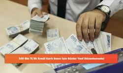 100 Bin TL’lik Kredi Kartı Sınırı İçin Gözler Yeni Düzenlemede!