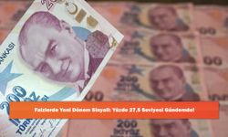 Faizlerde Yeni Dönem Sinyali: Yüzde 27,5 Seviyesi Gündemde!