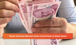 Memur Zammıyla Ödemeler Artıyor: Çocuk Parası ve Kıdem Tavanı!