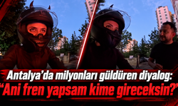 Antalya’da milyonları güldüren diyalog: "Ani fren yapsam kime gireceksin?"