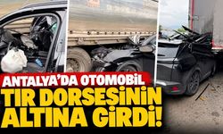 Antalya'da otomobil tır dorsesinin altına girdi!