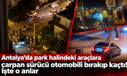 Antalya’da park halindeki araçlara çarpan sürücü otomobili bırakıp kaçtı!