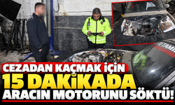 Cezadan kaçmak için 15 dakikada aracın motorunu söktü!