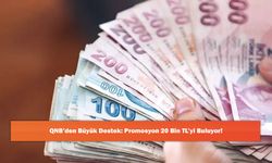 QNB’den Büyük Destek: Promosyon 20 Bin TL’yi Buluyor!
