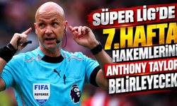 Süper Lig’de 7. hafta hakemlerini Anthony Taylor belirleyecek!