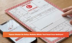 Tapusu Olanlar Bu Detayı Mutlaka Bilsin: Yeni Kural Ceza Getiriyor!
