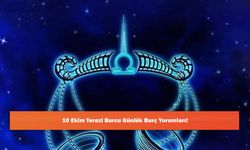 10 Ekim Terazi Burcu Günlük Burç Yorumları!