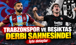 Trabzonspor ve Beşiktaş derbi sahnesinde! İşte detaylar