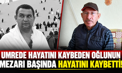 Umrede hayatını kaybeden oğlunun mezarı başında hayatını kaybetti!