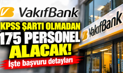 VakıfBank KPSS şartı olmadan 175 personel alacak! İşte başvuru detayları