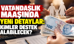 Vatandaşlık maaşında yeni detaylar: Kimler destek alabilecek?
