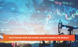 Brent Petrolde Kritik Eşik Geçildi: Akaryakıt Fiyatlarını Ne Bekliyor?