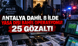 Antalya dahil 8 ilde yasa dışı bahis operasyonu! 25 gözaltı