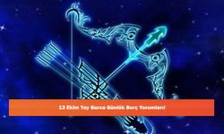 13 Ekim Yay Burcu Günlük Burç Yorumları!