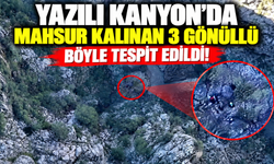 Yazılı Kanyon'da mahsur kalınan 3 gönüllü böyle tespit edildi!