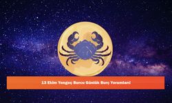 13 Ekim Yengeç Burcu Günlük Burç Yorumları!