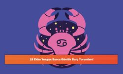 18 Ekim Yengeç Burcu Günlük Burç Yorumları!