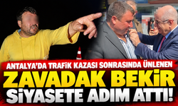 Antalya'da trafik kazası sonrasında ünlenen Zavadak Bekir siyasete adım attı!