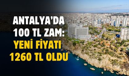 Antalya'da 100 TL zam geldi! Yeni fiyatı 1260 TL oldu