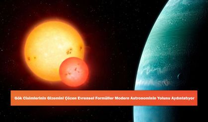 Gök Cisimlerinin Gizemini Çözen Evrensel Formüller Modern Astronominin Yolunu Aydınlatıyor