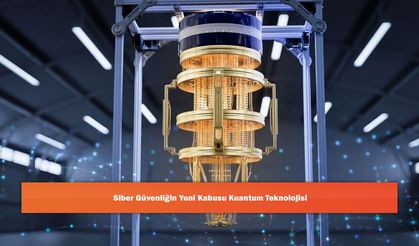 Siber Güvenliğin Yeni Kabusu Kuantum Teknolojisi