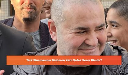 Türk Sinemasının Güldüren Yüzü Şafak Sezer Kimdir?
