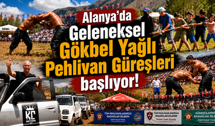 Alanya'da "Geleneksel Gökbel Yağlı Pehlivan Güreşleri" başlıyor!