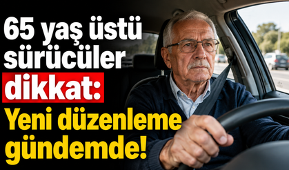 65 yaş üstü sürücüler dikkat: Yeni düzenleme gündemde!