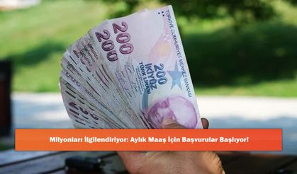 Milyonları İlgilendiriyor: Aylık Maaş İçin Başvurular Başlıyor!