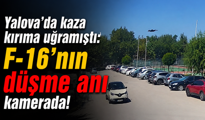Yalova’da kaza kırıma uğramıştı: F-16’nın düşme anı kamerada!