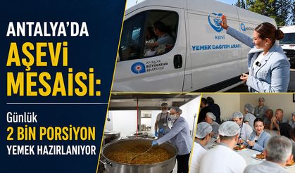 Antalya’da aşevi mesaisi: Günlük binlerce porsiyon yemek hazırlanıyor