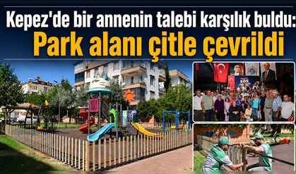 Kepez'de bir annenin talebi karşılık buldu: Park alanı çitle çevrildi