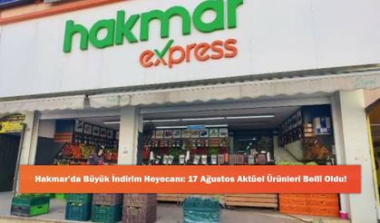 Hakmar’da Büyük İndirim Heyecanı: 17 Ağustos Aktüel Ürünleri Belli Oldu!