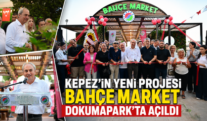 Kepez'in yeni projesi Bahçe Market Dokumapark'ta açıldı