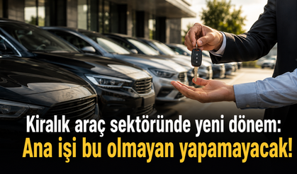 Kiralık araç sektöründe yeni dönem: Ana işi bu olmayan yapamayacak!