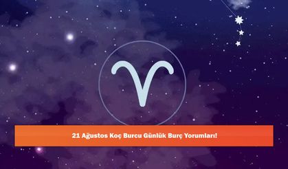21 Ağustos Koç Burcu Günlük Burç Yorumları!