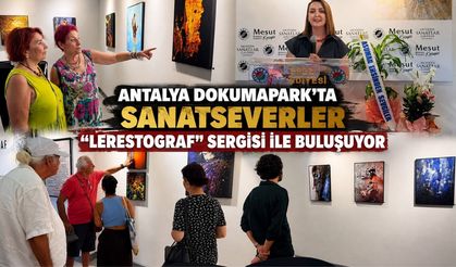Antalya Dokumapark'ta sanatseverler "Lerestograf" sergisi ile buluşuyor