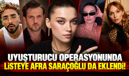 Uyuşturucu operasyonunda listeye Afra Saracoğlu'da eklendi!