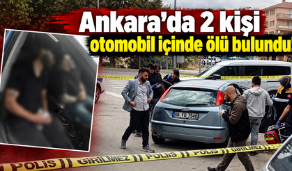 Ankara’da 2 kişi otomobil içinde ölü bulundu!