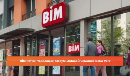 BİM Rafları Yenileniyor: 18 Eylül Aktüel Ürünlerinde Neler Var?