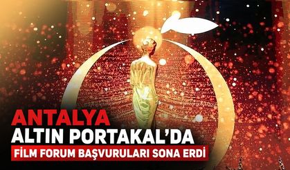 Antalya Altın Portakal'da Film Forum başvuruları sona erdi