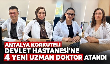 Antalya Korkuteli Devlet Hastanesi’ne 4 yeni uzman doktor atandı