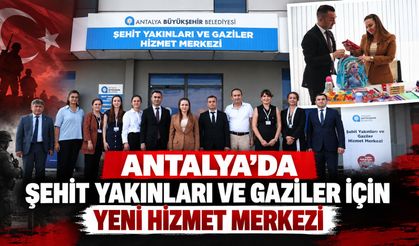 Antalya’da şehit yakınları ve gaziler için yeni hizmet merkezi