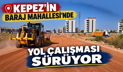 Kepez'in Baraj Mahallesi’nde yol çalışması sürüyor