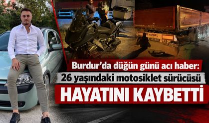 Burdur’da acı haber: Motosiklet sürücüsü düğün günü hayatını kaybetti